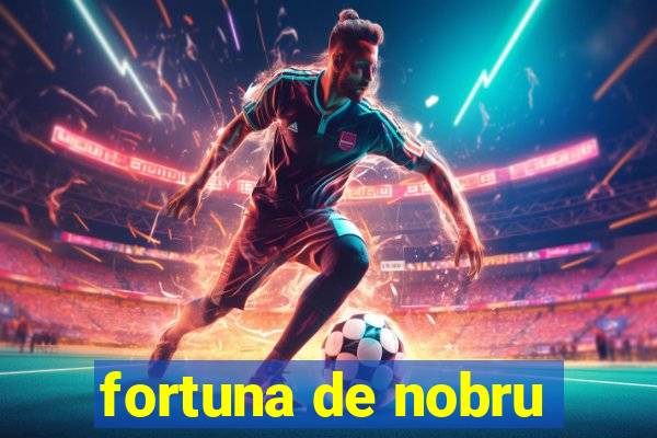 fortuna de nobru